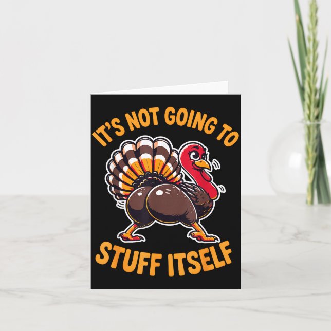Its Not Going To Stuff Itself Adult Humor Thanksgi Card (Front)