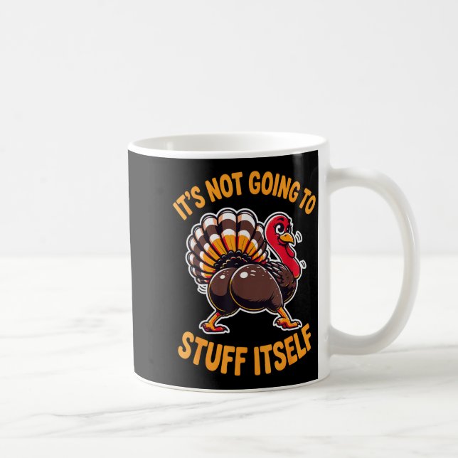 Its Not Going To Stuff Itself Adult Humor Thanksgi Coffee Mug (Right)