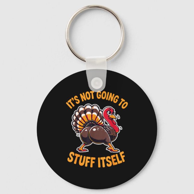 Its Not Going To Stuff Itself Adult Humor Thanksgi Keychain (Front)