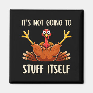 Its Not Going To Stuff Itself Adult Humor Thanksgi Magnet