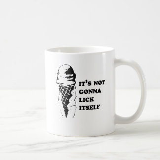 It's not gonna lick itself coffee mug
