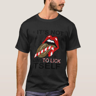 It'S Not Gonna Lick Itself Leopard Tongue Out Cand T-Shirt