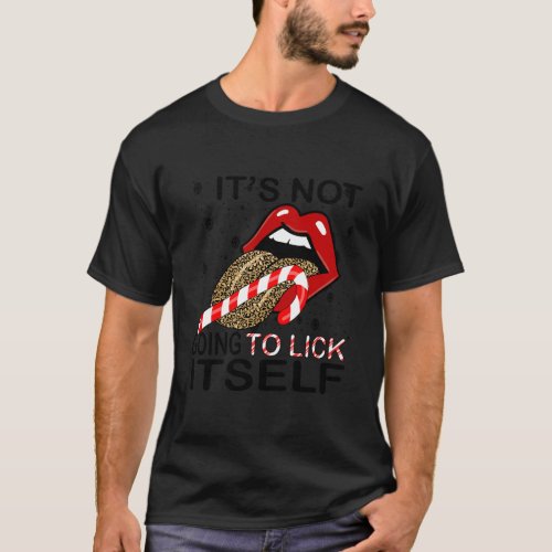 ItS Not Gonna Lick Itself Leopard Tongue Out Cand T_Shirt