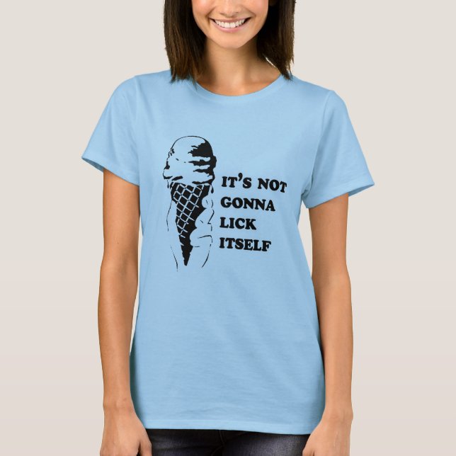 It's not gonna lick itself T-Shirt (Front)