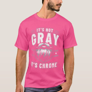 It's Not Gray It's Chrome Beard T-Shirt