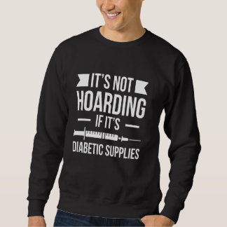 Its Not Hoarding Diabetes Diabetic Sweatshirt