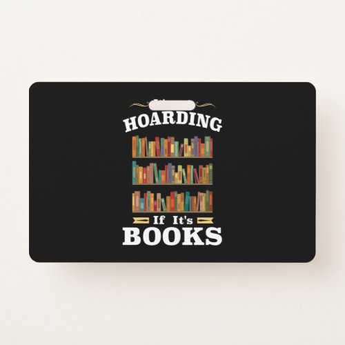 Its not Hoarding if Its Books Badge