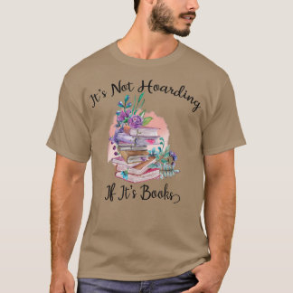 It's Not Hoarding If Its Books book lover day who T-Shirt