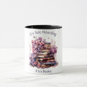 It's Not Hoarding If Its Books, Book Lover Mug