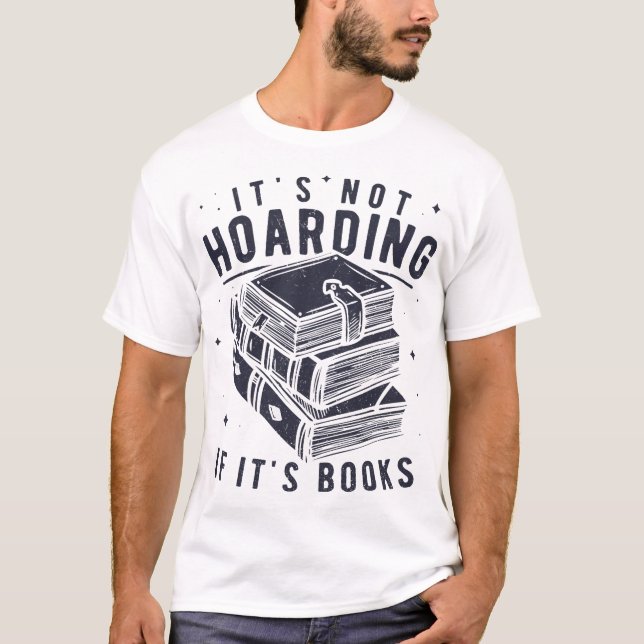It's Not Hoarding If It's Books Book Lover Readers T-Shirt (Front)
