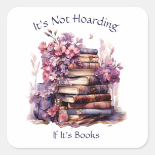 It's Not Hoarding If Its Books, Book Lover Square Sticker