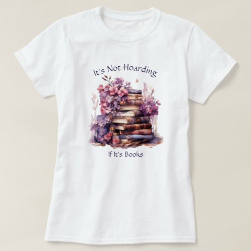 Its Not Hoarding If Its Books Book Lover T_Shirt