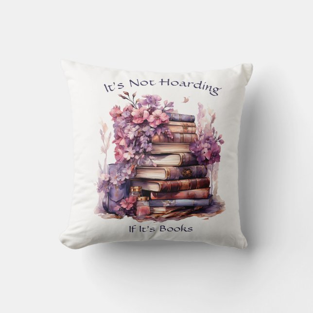 It's Not Hoarding If Its Books, Book Lover Throw Pillow (Front)