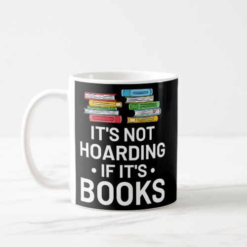 ItS Not Hoarding If ItS Books _ Book Reading Coffee Mug
