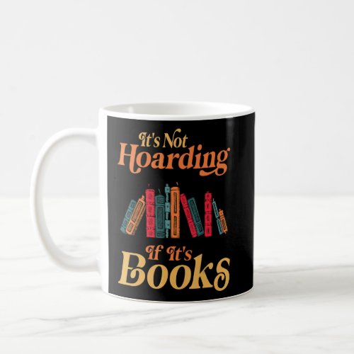 Its Not Hoarding If Its Books Bookworm Book  Rea Coffee Mug