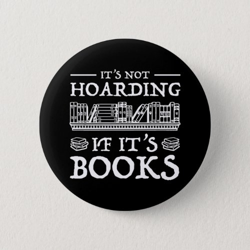 Its Not Hoarding If Its Books Button