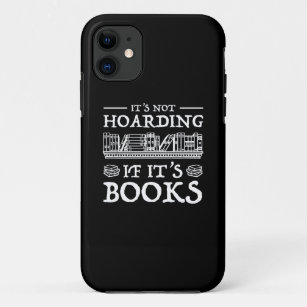 It's Not Hoarding If It's Books iPhone 11 Case