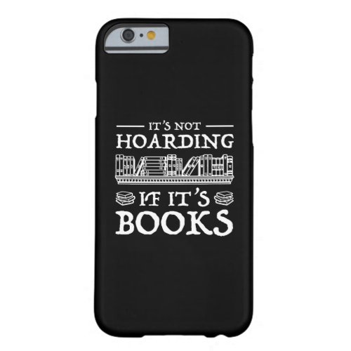 Its Not Hoarding If Its Books Barely There iPhone 6 Case