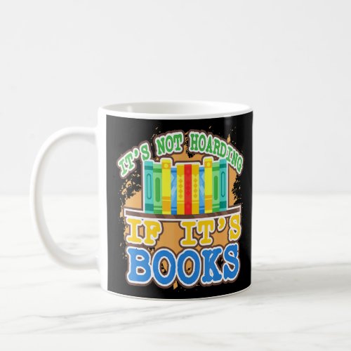 Its Not Hoarding If Its Books _ Cool Literacy Sayi Coffee Mug