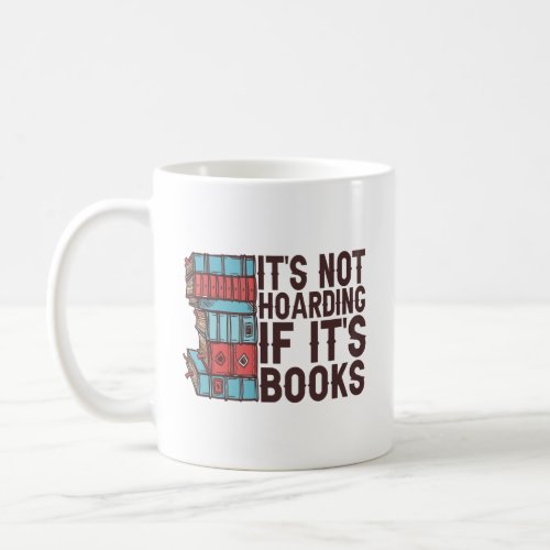 Its Not Hoarding If its Books Funny Book Lover   Coffee Mug