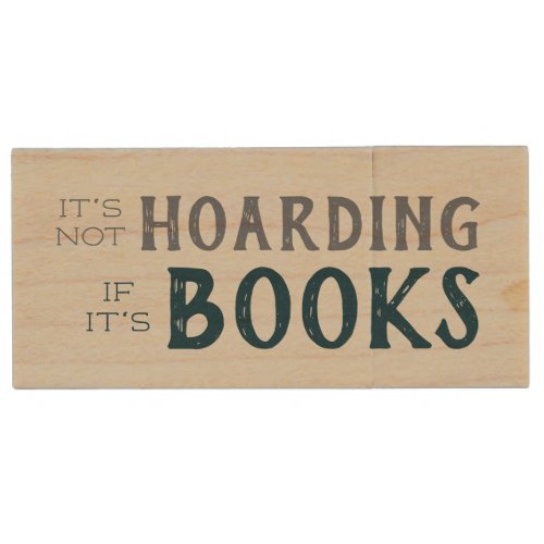 Its Not Hoarding If Its Books Funny Book Lovers Wood Flash Drive