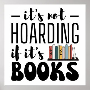 It's Not Hoarding if It's Books - Funny Bookworm Poster