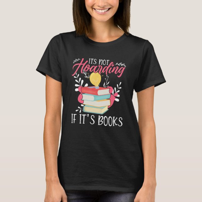 Its Not Hoarding If Its Books Hoarder Bookish Book T-Shirt (Front)