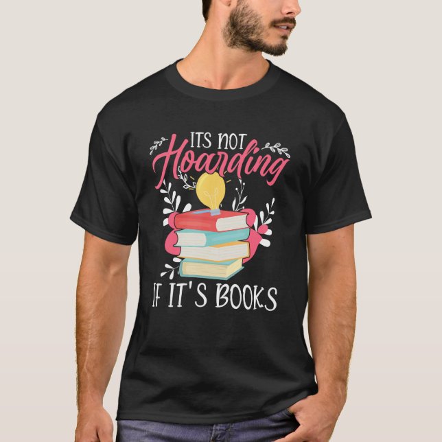 Its Not Hoarding If Its Books Hoarder Bookish Book T-Shirt (Front)