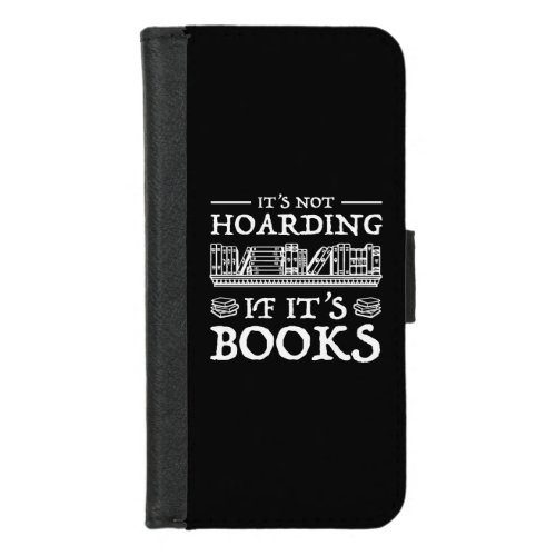 Its Not Hoarding If Its Books iPhone 87 Wallet Case