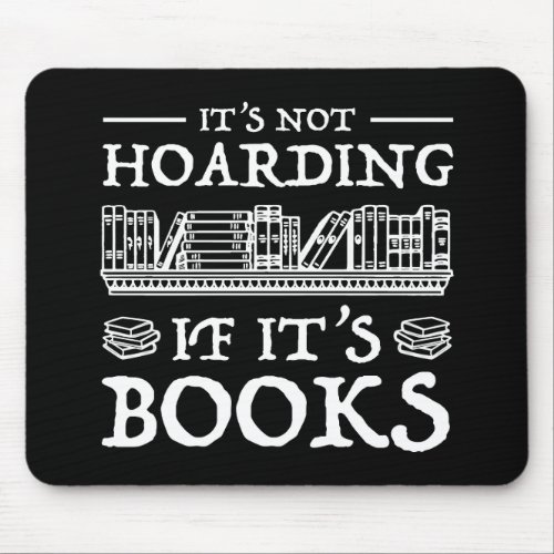 Its Not Hoarding If Its Books Mouse Pad
