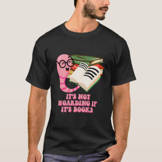 Its Not Hoarding If Its Books Reading Bookworm Lit T-Shirt