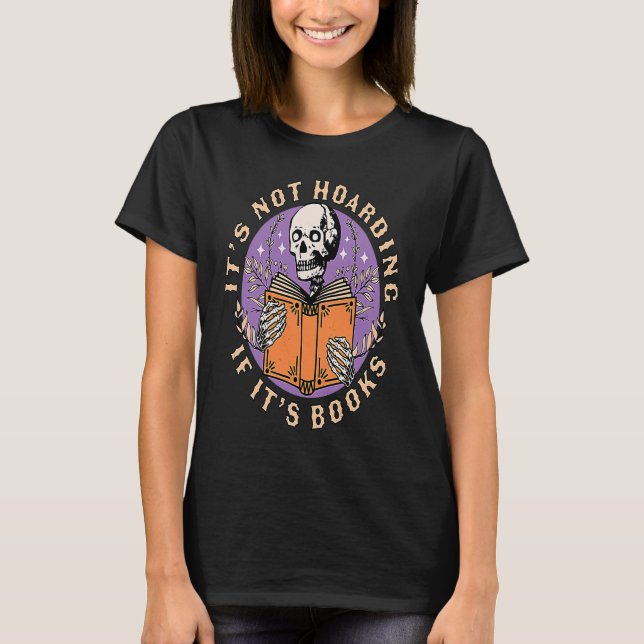 Its Not Hoarding if its Books Skeleton Reading Boo T-Shirt (Front)