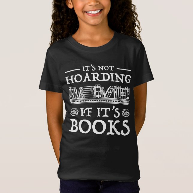 It's Not Hoarding If It's Books T-Shirt (Front)