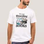 Its not hoarding if its books  T-Shirt