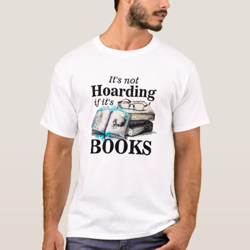 Its not hoarding if its books  T_Shirt