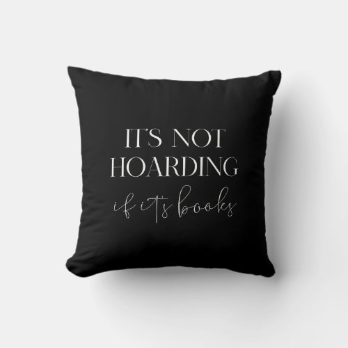 Its not hoarding if its books throw pillow