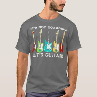 Its Not Hoarding If Its Guitars 1 T-Shirt
