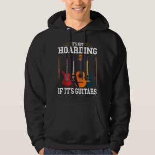 It's Not Hoarding If It's Guitars Funny Musician G Hoodie