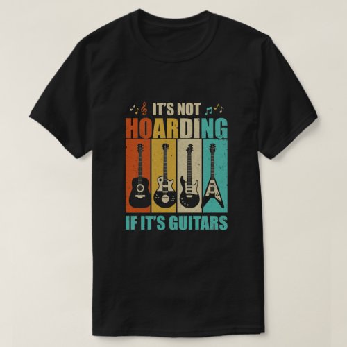 Its Not Hoarding If Its Guitars Funny Musician G T_Shirt