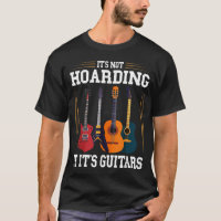 It's Not Hoarding If It's Guitars Funny Musician G