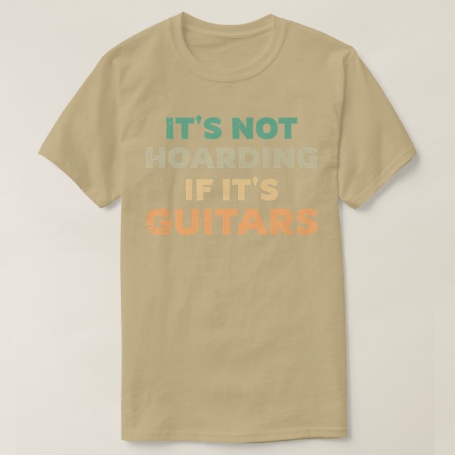 Its Not Hoarding If Its Guitars, Guitarist Fun Pre T-Shirt (Design Front)