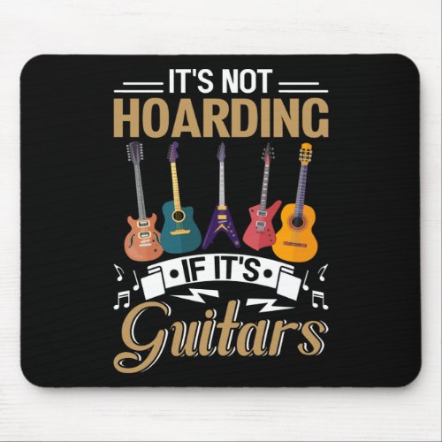 Its not hoarding If its guitars Mouse Pad