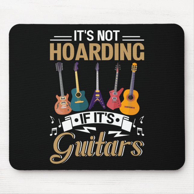 It's not hoarding, If it's guitars Mouse Pad (Front)
