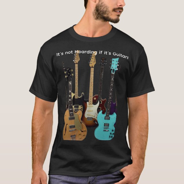 It's not Hoarding if It's Guitars T-Shirt (Front)