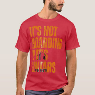 Its Not Hoarding If Its Guitars Vintage Musicians  T-Shirt