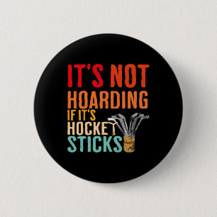 It's Not Hoarding If It's Hockey Sticks Funny Button