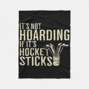 It's Not Hoarding If It's Hockey Sticks Tee Ice Ho Fleece Blanket