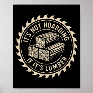 It's Not Hoarding If It's Lumber Funny Woodworker Poster