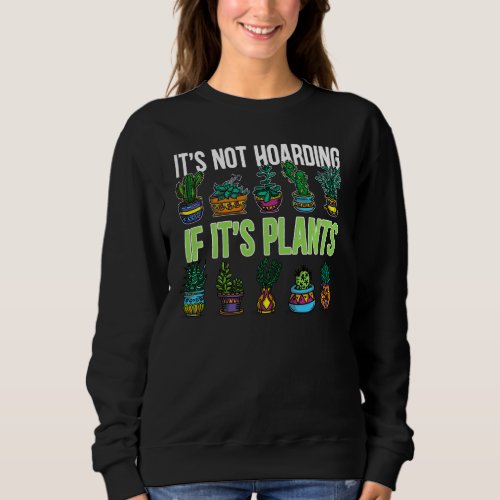 Its Not Hoarding If Its Plant Cactus Succulent L Sweatshirt