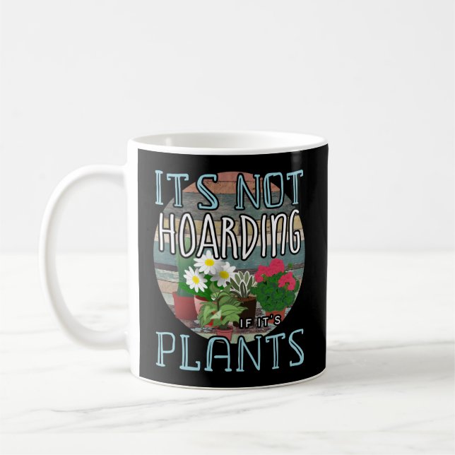 It'S Not Hoarding If It'S Plants Flower Gardener Coffee Mug (Left)